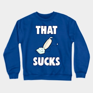 That Sucks Meme Crewneck Sweatshirt